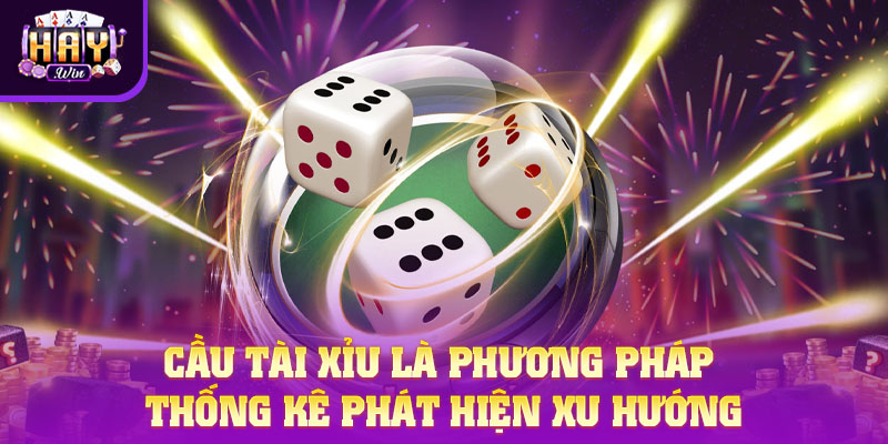 Cầu Tài Xỉu - Theo Dõi Xu Hướng Dự Đoán Kết Quả Xí Ngầu