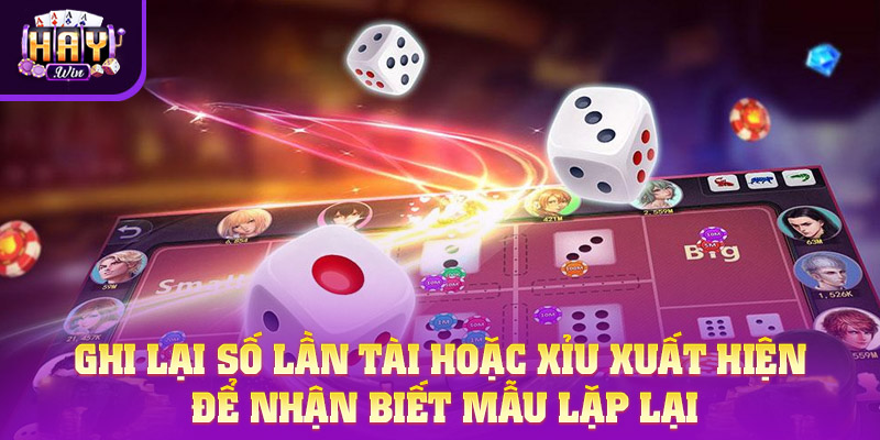 Ghi lại số lần Tài hoặc Xỉu xuất hiện nhận biết mẫu lặp lại